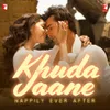 About Khuda Jaane - Happily Ever After (From "Bachna Ae Haseeno") Song